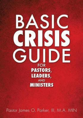 Basic Crisis Guide for Pastors, Leaders, and Ministers(English, Paperback, James Pastor James O III)