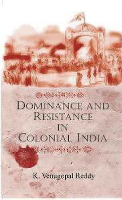 Dominance and Resistance in Colonial India(English, Hardcover, Reddy K. Venugopal)