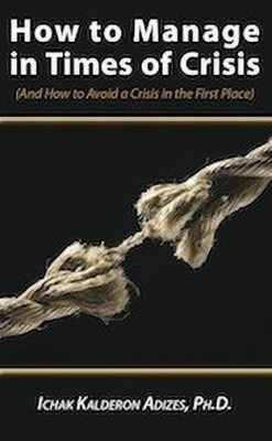 How To Manage in Times of Crisis(English, Paperback, Adizes Ichak)