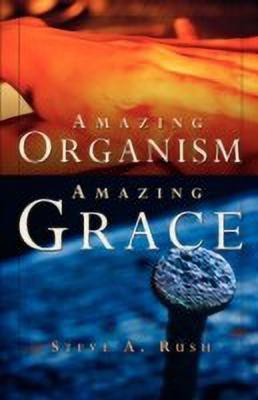 Amazing Organism, Amazing Grace(English, Paperback, Rush Steve A)