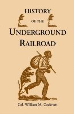 History of the Underground Railroad as It Was Conducted by the Anti-Slavery League, Including Many Thrilling Encounters Between Those Aiding the Slave(English, Paperback, Cockrum William M)