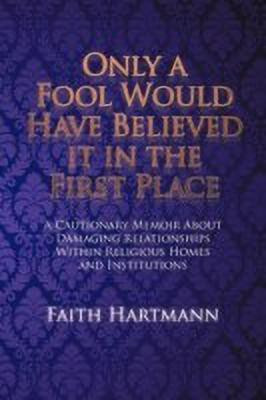 Only a Fool Would Have Believed It in the First Place(English, Paperback, Hartmann Faith)