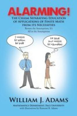 Alarming! the Chasm Separating Education of Applications of Finite Math from It's Necessities(English, Paperback, Adams William J)