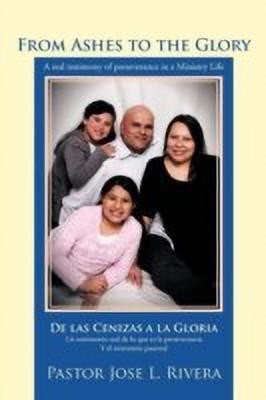 From Ashes to the Glory; De Las Cenizas a La Gloria(English, Paperback, Rivera Pastor Jose L.)
