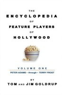 The Encyclopedia of Feature Players of Hollywood, Volume 1(English, Hardcover, Goldrup Tom)