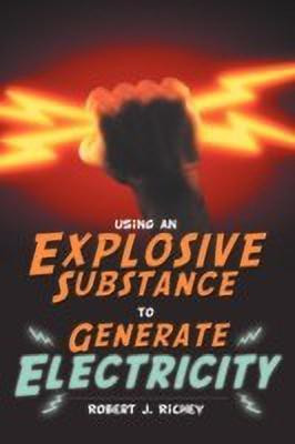 Using an Explosive Substance to Generate Electricity(English, Paperback, Richey Robert J.)