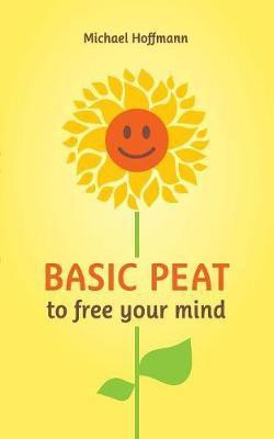 Basic PEAT to free your mind(English, Paperback, Hoffmann Michael)