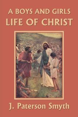 A Boys and Girls Life of Christ (Yesterday's Classics)(English, Paperback, Smyth J Paterson)