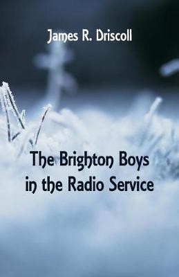 The Brighton Boys in the Radio Service(English, Paperback, Driscoll James R)