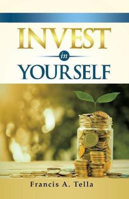 Invest in Yourself(English, Paperback, Tella Francis a)