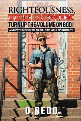 Righteousness, The Remix- Turn Up the Volume on God!(English, Paperback, O Redd)
