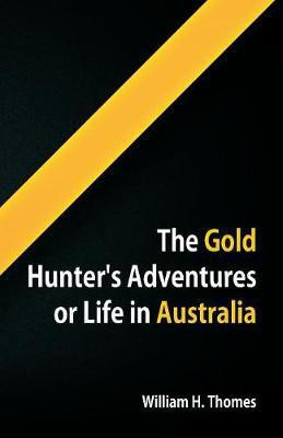 The Gold Hunter's Adventures, Or Life in Australia(English, Paperback, Thomes William H)