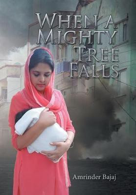 When a Mighty Tree Falls(English, Hardcover, Bajaj Amrinder)
