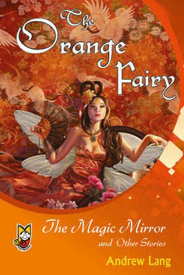 The Orange Fairy - the Magic Mirror and Other Stories(English, Hardcover, Lang Andrew)