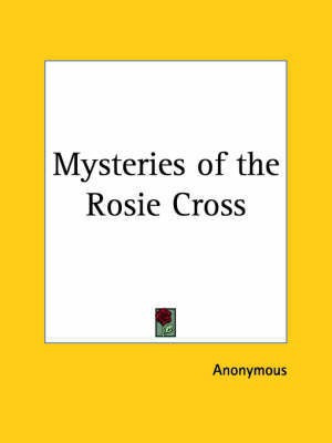 Mysteries of the Rosie Cross(English, Paperback, Anonymous)