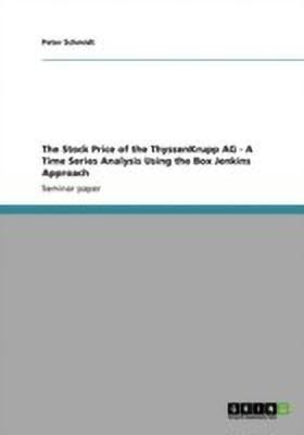 The Stock Price of the ThyssenKrupp AG - A Time Series Analysis Using the Box Jenkins Approach(English, Paperback, Schmidt Peter)
