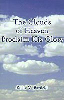 The Clouds of Heaven Proclaim His Glory(English, Paperback, Barfield Roxie V.)