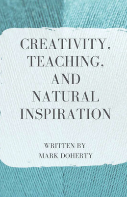 Creativity, Teaching, and Natural Inspiration(English, Paperback, Doherty Mark)
