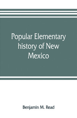 Popular elementary history of New Mexico(English, Paperback, M Read Benjamin)