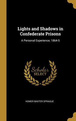 Lights and Shadows in Confederate Prisons(English, Hardcover, Sprague Homer Baxter)