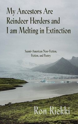 My Ancestors Are Reindeer Herders and I Am Melting In Extinction(English, Hardcover, Riekki Ron)