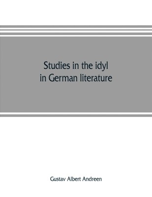 Studies in the idyl in German literature(English, Paperback, Albert Andreen Gustav)