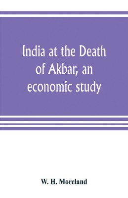 India at the Death of Akbar, an economic study(English, Paperback, H Moreland W)