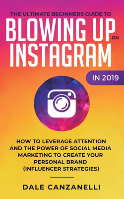 The Ultimate Beginners Guide to Blowing Up on Instagram in 2019(English, Paperback, Canzanelli Dale)