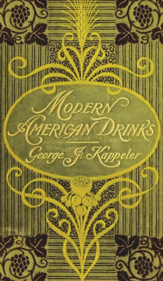 Modern American Drinks 1895 Reprint(English, Hardcover, Kappeler George J)