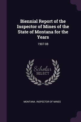 Biennial Report of the Inspector of Mines of the State of Montana for the Years(English, Paperback, unknown)