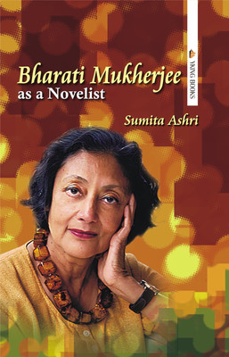 Bharati Mukherjee as a Novelist(English, Hardcover, S. Ashri)