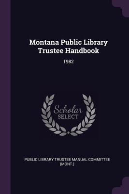 Montana Public Library Trustee Handbook(English, Paperback, Public Library Trustee Manual Committee)