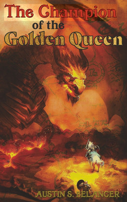 The Champion of the Golden Queen(English, Hardcover, Belanger Austin S)