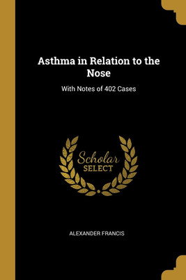 Asthma in Relation to the Nose(English, Paperback, Francis Alexander)