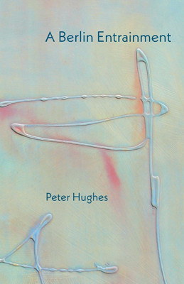 A Berlin Entrainment(English, Paperback, Hughes Peter)