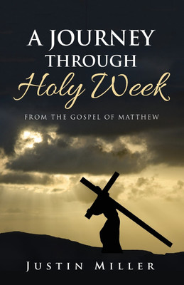 A Journey Through Holy Week(English, Paperback, Miller Justin)