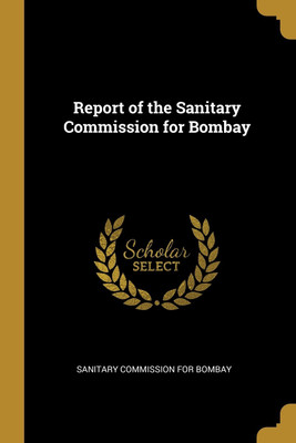 Report of the Sanitary Commission for Bombay(English, Paperback, Commission for Bombay Sanitary)