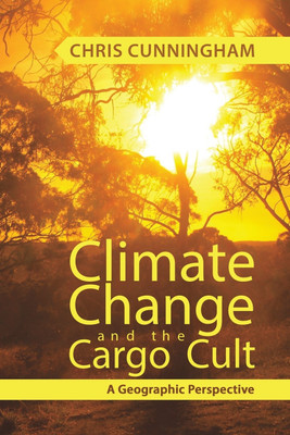 Climate Change And The Cargo Cult: A Geographic Perspective(English, Paperback, Cunningham Chris)