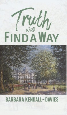 Truth Will Find a Way(English, Hardcover, Kendall-Davies Barbara)