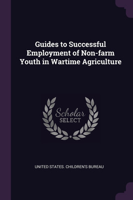 Guides to Successful Employment of Non-farm Youth in Wartime Agriculture(English, Paperback, unknown)