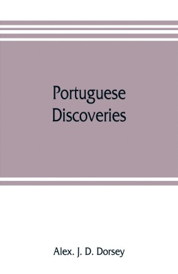 Portuguese discoveries, dependencies and missions in Asia and Africa(English, Paperback, J D Dorsey Alex)