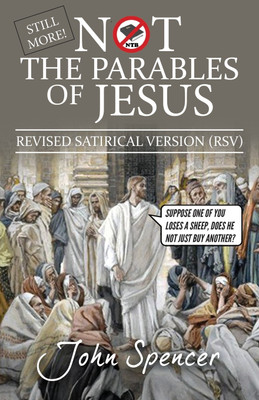 Still More Not the Parables of Jesus(English, Paperback, Spencer John)