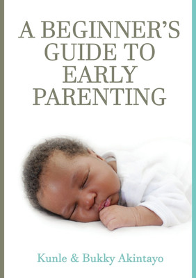 A BEGINNER's GUIDE TO EARLY PARENTING(English, Paperback, Akintayo Adekunle)