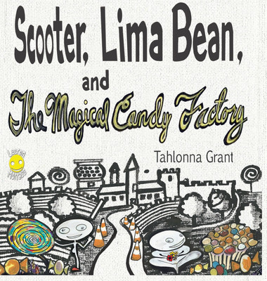 Scooter, Lima Bean, and The Magical Candy Factory(English, Hardcover, Grant Tahlonna)