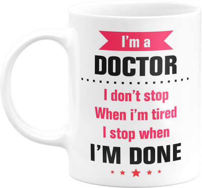 Flair Print I’m a doctor I don’t stop when I’m tired I stop when I’m done FPM182 Printed Ceramic Coffee Mug(350 ml)