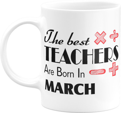 Flair Print The best teacher are born in March FPM227 Printed Ceramic Coffee Mug(350 ml)