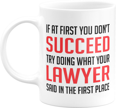 Flair Print If at first you don’t succeed try doing what your lawyer said in the first place FPM223 Printed Ceramic Coffee Mug(350 ml)