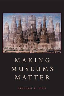 Making Museums Matter(English, Paperback, Weil Stephen)