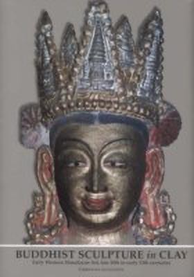 Buddhist Sculpture in Clay: Early Western Himalayan Art - Late 10th to Early 13th Centuries  - Early Western Himalayan Art - Late 10th to Early 13th Centuries(English, Hardcover, Luczantis Christian)