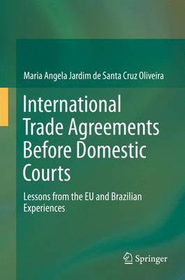 International Trade Agreements Before Domestic Courts; Lessons from the Eu and Brazilian Experiences(English, Electronic book text, unknown)